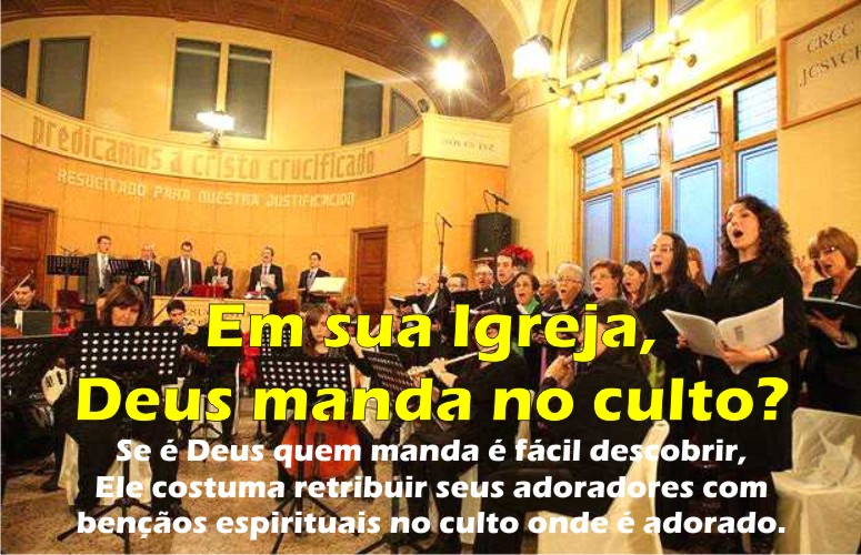 Em sua Igreja Deus manda no culto?