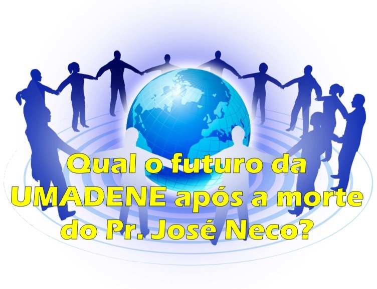 Qual o futuro da UMADENE após a morte do Pr. José Neco?