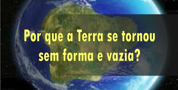 A teoria da Terra original – Sem forma e vazia?