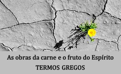 Obras da carne e fruto do Espírito no original grego!