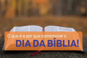 O que é e por que comemorar o Dia da Bíblia