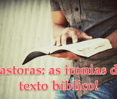 Pastoras: as ironias do texto bíblico!
