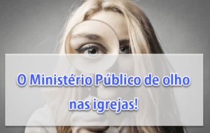 O Ministério Público de olho nas igrejas