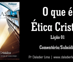 O que é ética cristã? – Subsídio para a Lição 01 – 2º Trimestre/2018