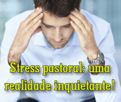 Stress pastoral: uma realidade inquietante!