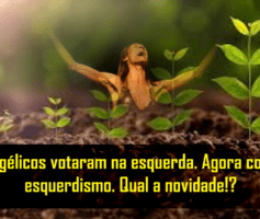 Evangélicos votam na esquerda, recebem o troco e ficam com raiva? Não entendi!