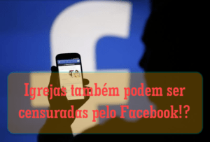 Igrejas também podem ser censuradas pelo Facebook