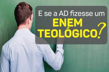 E se a AD fizesse seu Exame Teológico Nacional?