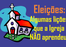 Eleições: algumas lições que a igreja NÃO aprendeu?