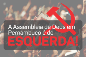 A Assembleia de Deus em Pernambuco é de esquerda