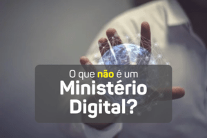 O que não é um ministério digital?