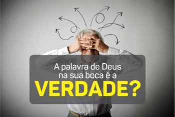 A palavra de Deus na sua boca é a verdade?