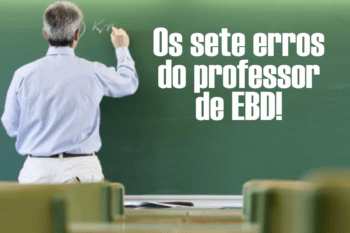 Os sete erros do professor de EBD