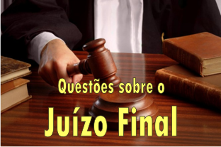 Perguntas e questões sobre o Juízo Final