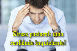 O obreiro e o stress pastoral