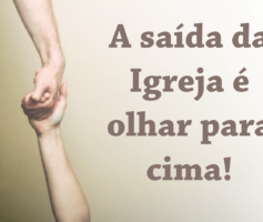 A saída da Igreja é olhar para cima!