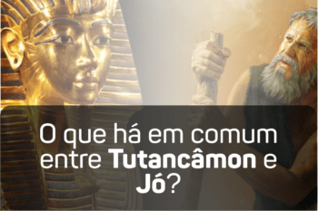 O que há em comum entre Tutancâmon e Jó?