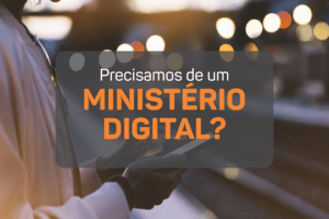Precisamos de um ministério digital